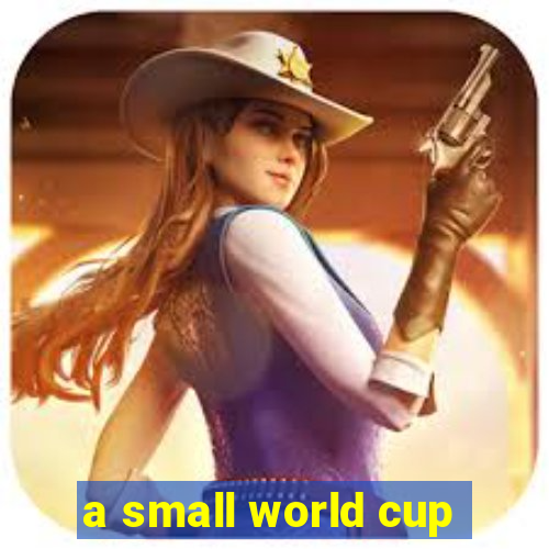 a small world cup